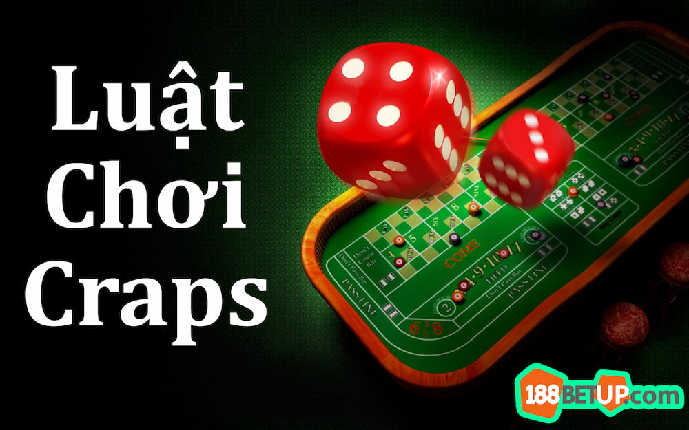 Luật chơi Craps đơn giản, dễ hiểu nhất